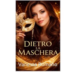 Scopri di più sull'articolo Dietro la Maschera” di Vanessa Romano ora disponibile su Amazon