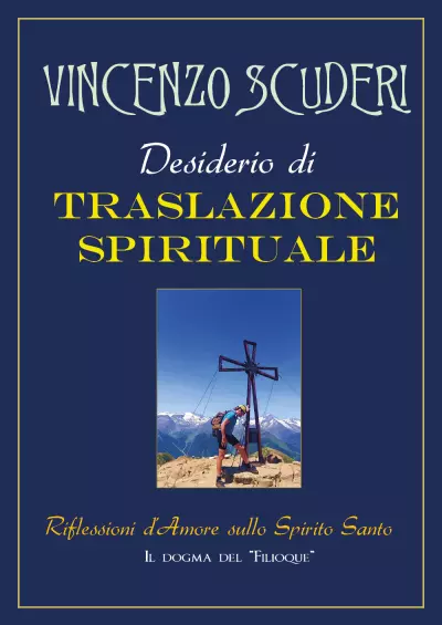 Al momento stai visualizzando Il nuovo libro di Vincenzo Scuderi “Desiderio di Traslazione Spirituale” è online